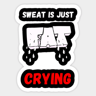 Sweat is just fat crying Sticker